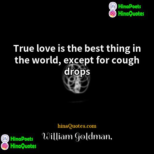 William Goldman Quotes | True love is the best thing in